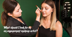 What should I look for in an engagement makeup artist