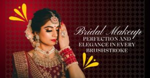 Bridal Makeup – Perfection and Elegance in every Brushstroke