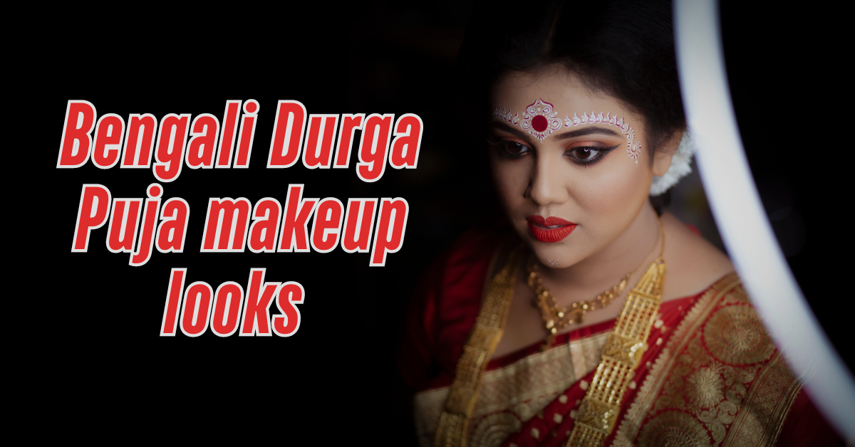 Bengali Durga Puja makeup looks