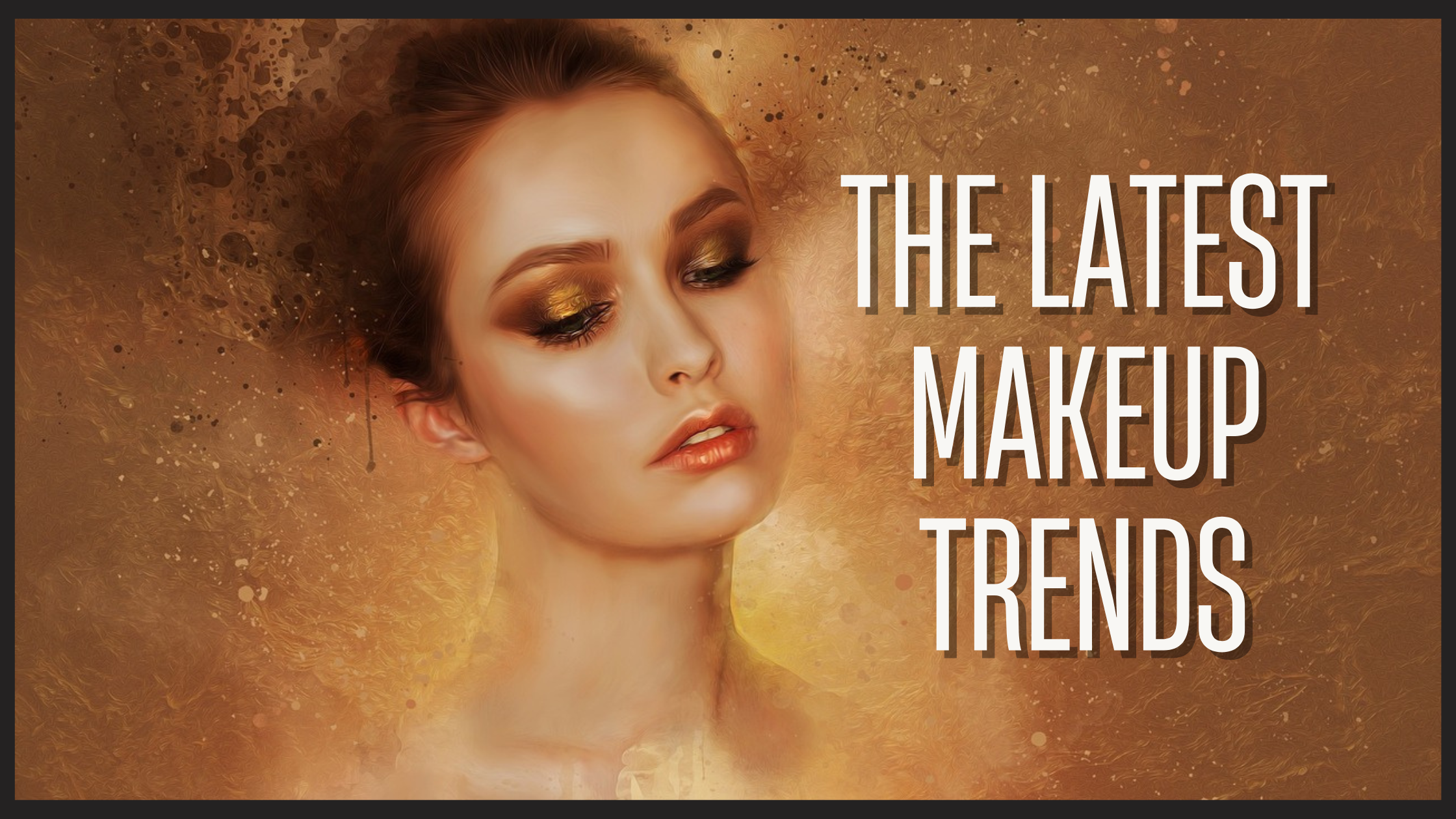 The Latest Makeup Trends: Staying Ahead of the Curve