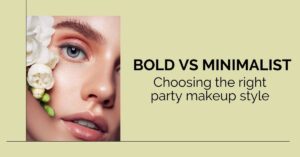 How to choose between bold and minimal makeup for parties